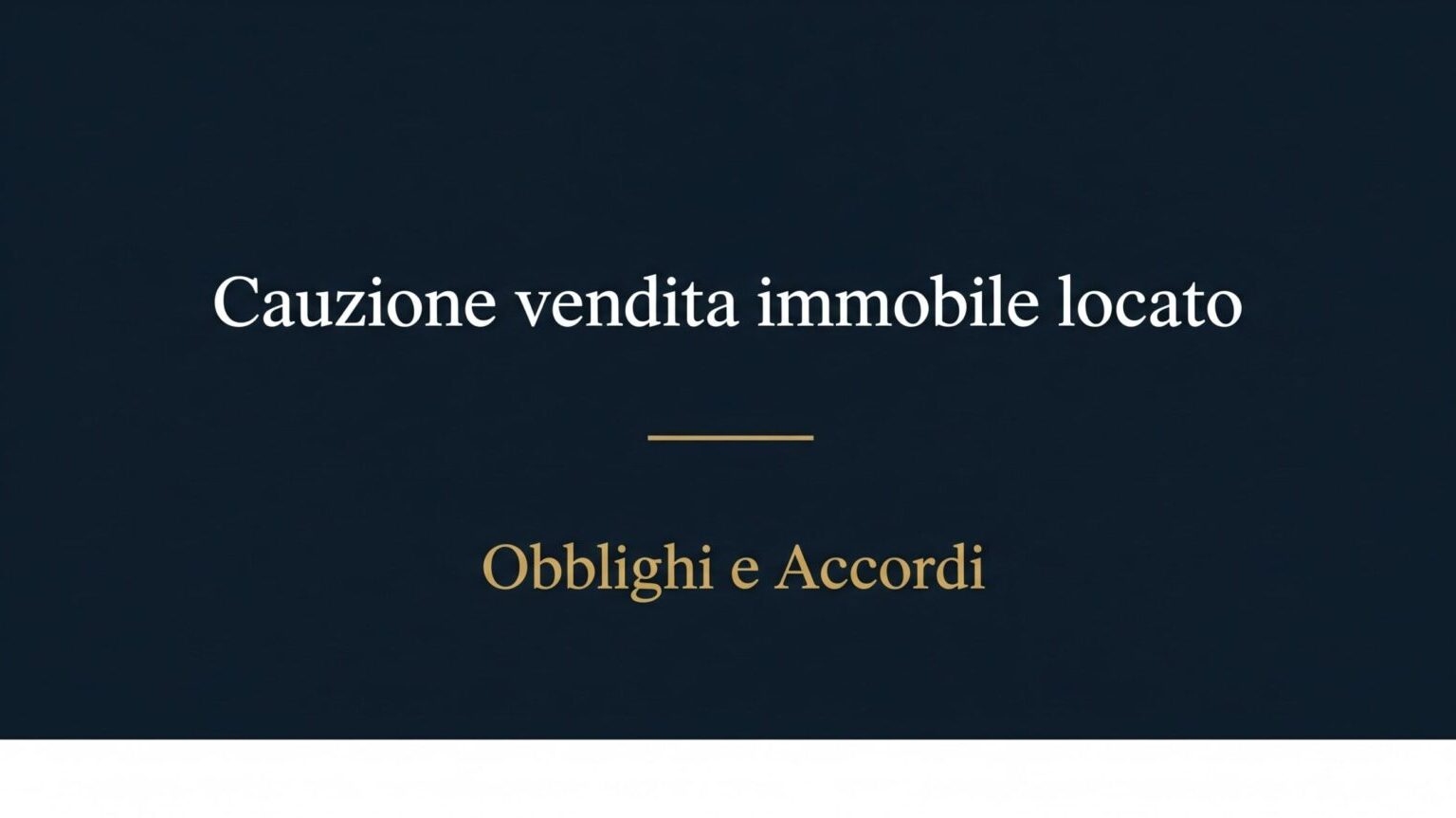 Immagine di copertina per l'articolo sulla gestione della cauzione nella vendita di un immobile locato. Sfondo blu scuro con il titolo "Cauzione vendita immobile locato" in bianco e "Obblighi e Accordi" in oro.