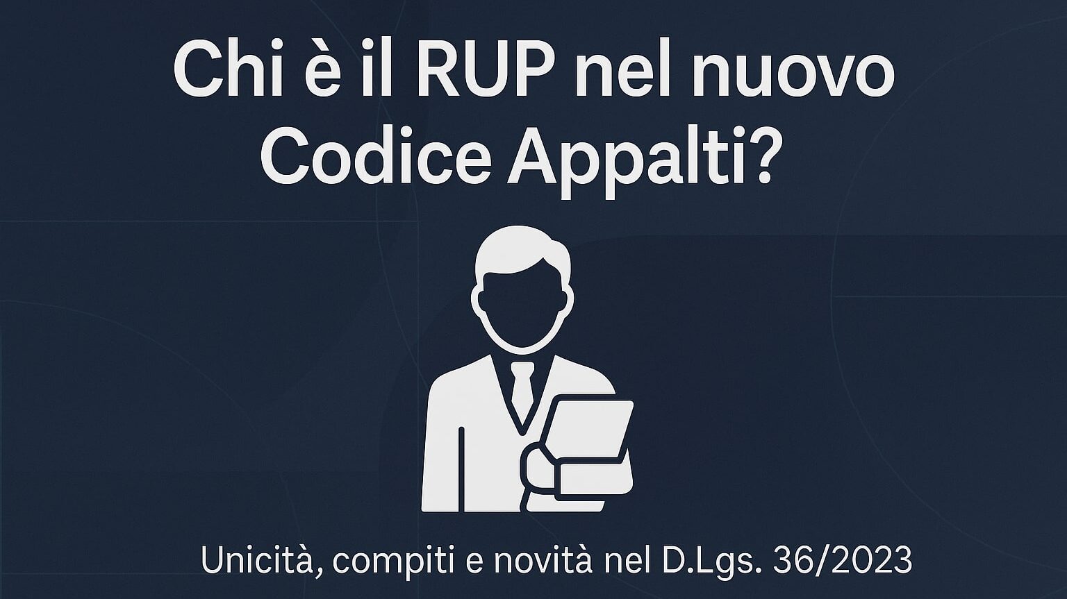 Infografica sul RUP nel D.Lgs. 36/2023: figura centrale negli appalti pubblici.