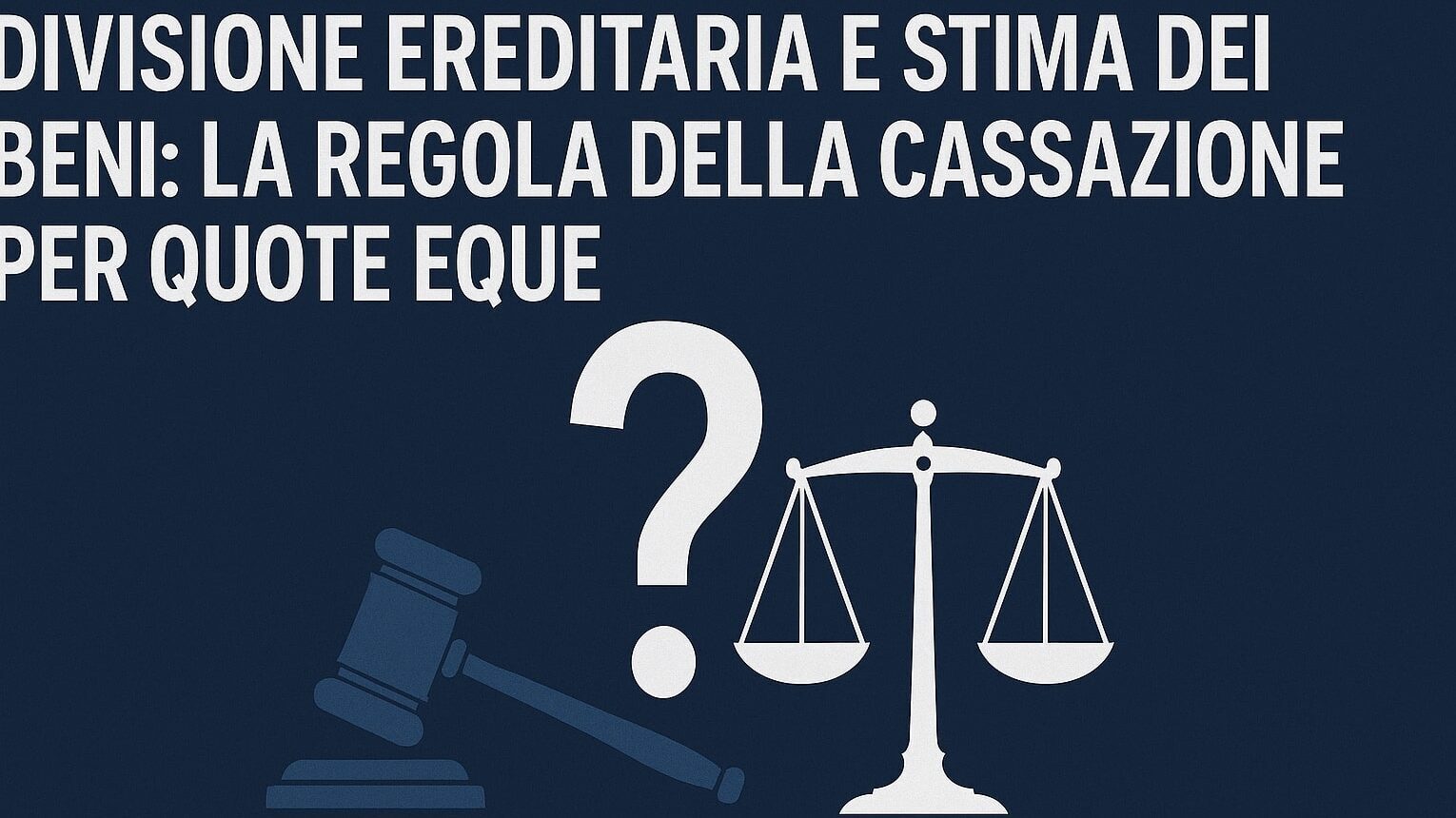 Immagine di copertina per articolo sulla divisione ereditaria e stima dei beni. Mostra icone stilizzate in oro di una casa, una calcolatrice e una bilancia della giustizia su sfondo blu.