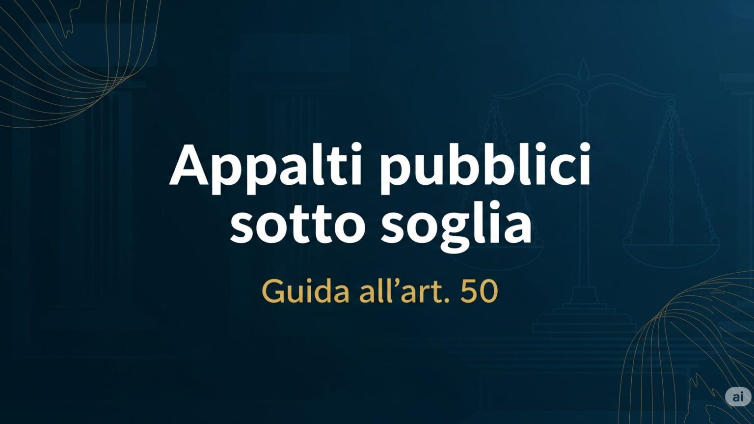 Copertina della guida agli **appalti pubblici sotto soglia**. Sfondo blu con elementi grafici stilizzati e il titolo "Appalti pubblici sotto soglia Guida all'art. 50" in bianco e oro.