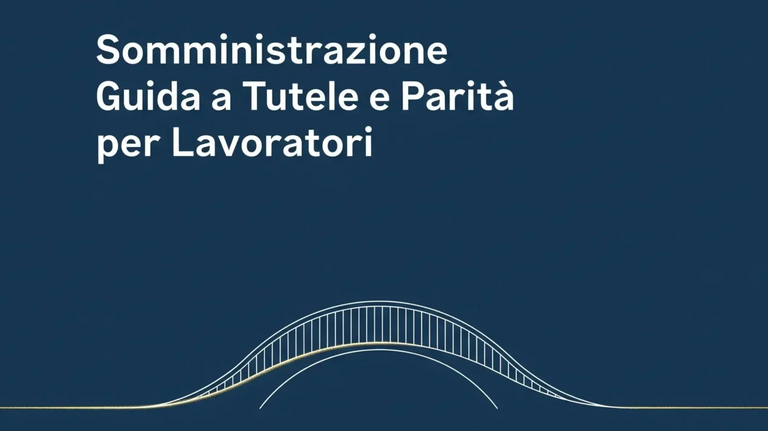 Concept grafico sul lavoro in somministrazione, tutele e parità: un ponte dorato simbolico unisce due elementi su sfondo blu.