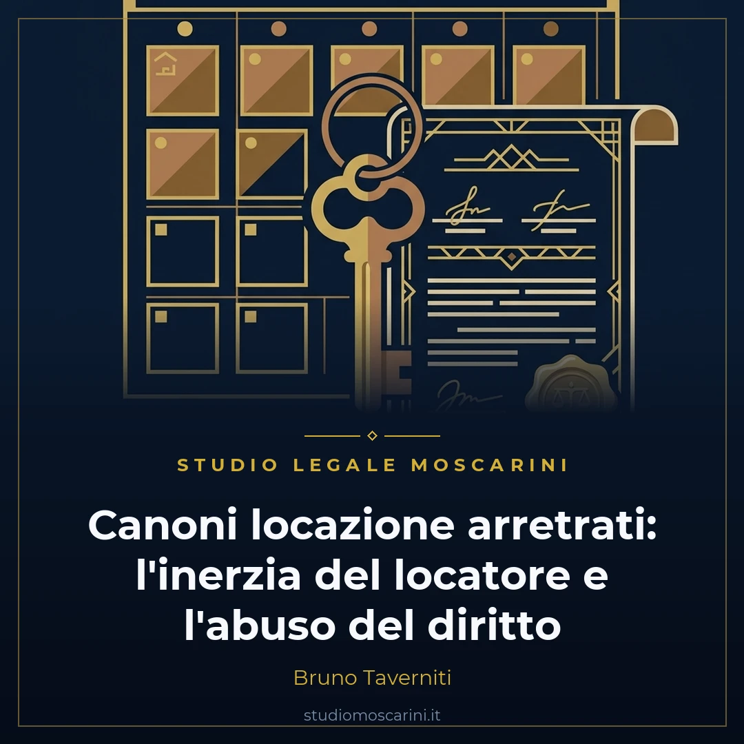 Canoni locazione arretrati inerzia del locatore ed abuso del diritto Studio Legale Moscarini Bruno Taverniti