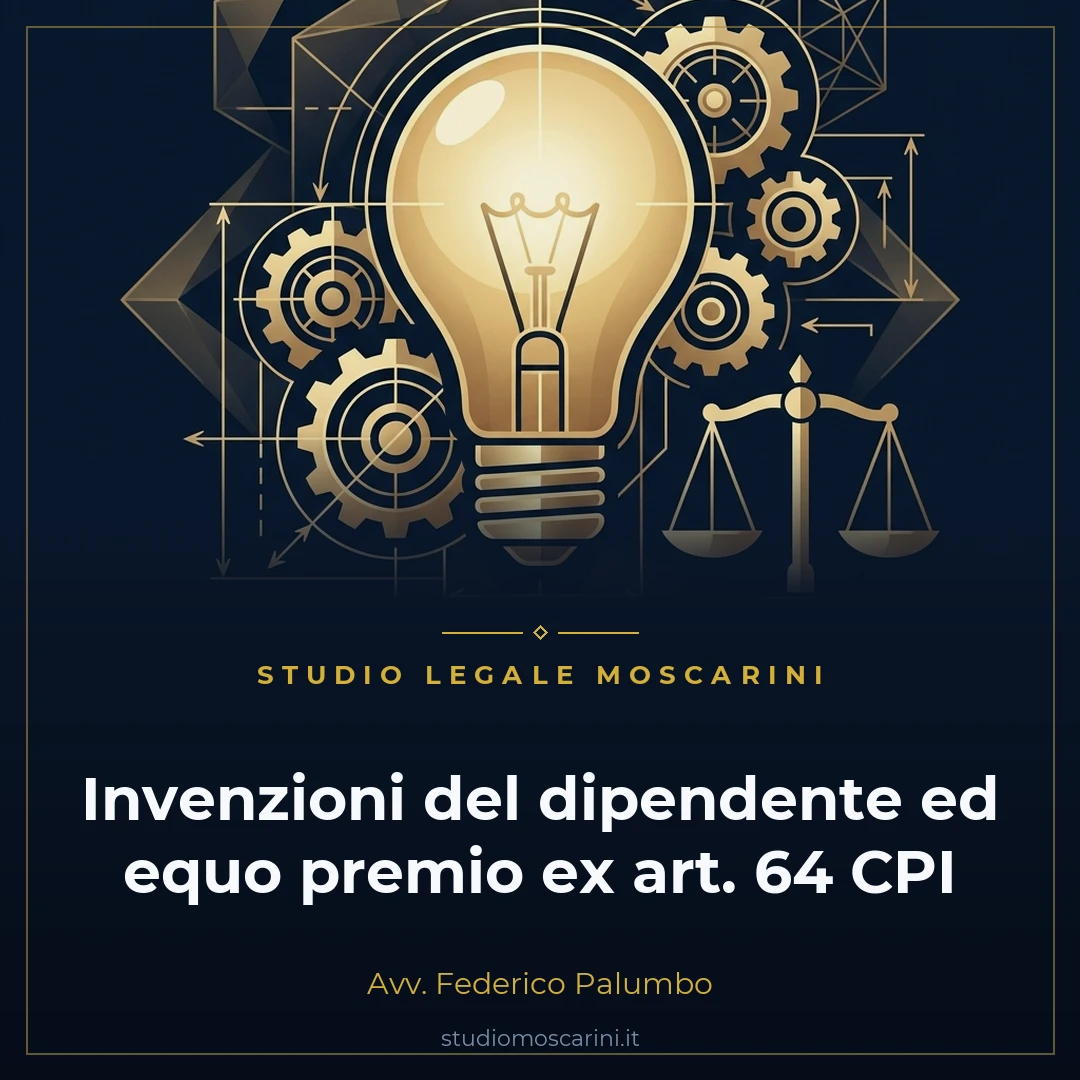 Invenzioni dipendente equo premio brevetto industriale art 64 cpi Avv Federico Palumbo Studio Moscarini