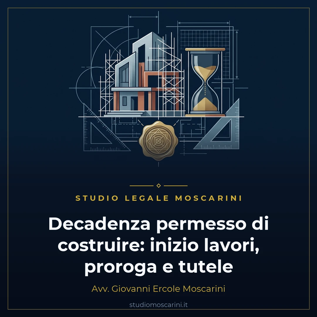 Decadenza permesso di costruire inizio lavori e proroga spiegata dall'Avvocato Giovanni Ercole Moscarini