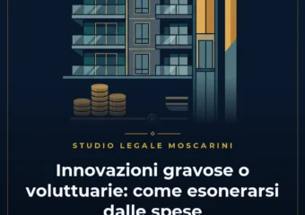 Innovazioni gravose o voluttuarie in condominio: esonero spese dissenzienti e subentro art. 1121 c.c.